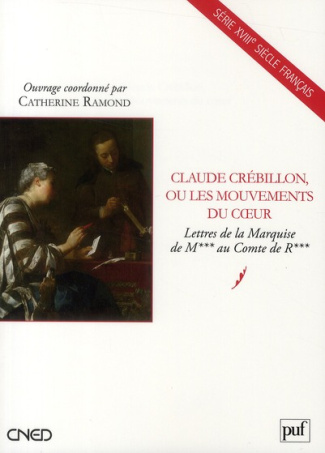 Claude Crébillon, ou les mouvements du coeur. Lettres de la Marquise de M*** au Comte de R***