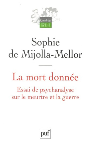 La mort donnée . Essai de psychanalyse sur le meurtre et la guerre