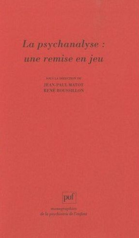 La psychanalyse : une remise en jeu. Les conceptions de René Roussillon à l'épreuve de la clinique