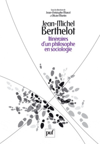 Jean-Michel Berthelot. Itinéraires d'un philosophe en sociologie (1945-2006)