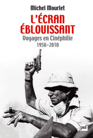 L'écran éblouissant. Voyages en Cinéphilie (1958-2010)