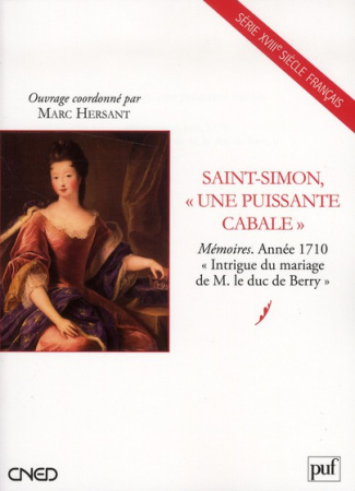Saint-Simon, une puissante cabale. Mémoires, année 1710, "Intrigue du mariage de M. le duc de Berry"