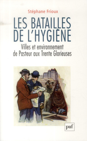 Les batailles de l'hygiène. Villes et environnement de Pasteur aux Trente Glorieuses