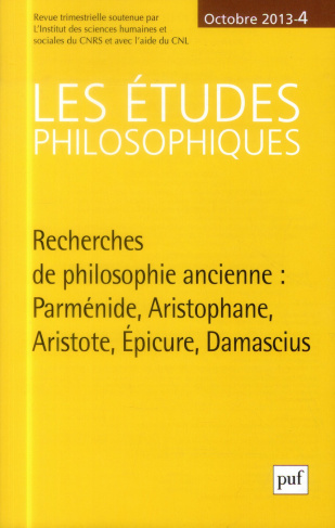 Les études philosophiques N° 4, décembre 2013 : Recherches de philosophie ancienne. Parménide, Arist