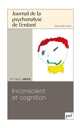 Journal de la psychanalyse de l'enfant Volume 3 N° 1/2013 : Inconscient et cognition