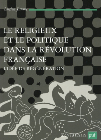 Le religieux et le politique dans la Révolution française. L'idée de régénération