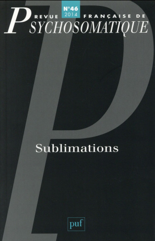 Revue française de psychosomatique N° 46, 2014 : Sublimations