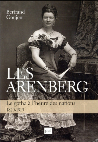 Les Arenberg. Le gotha à l'heure des nations (1820-1919)