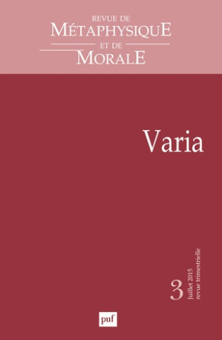 Revue de Métaphysique et de Morale N° 3, Juillet-septembre 2015 : Varia
