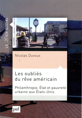 Les oubliés du rêve américain. Philanthropie, Etat et pauvreté urbaine aux Etats-Unis