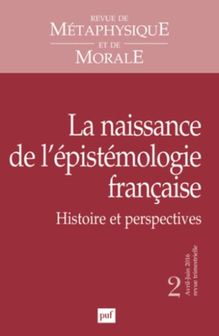 Revue de Métaphysique et de Morale N° 2, avril-juin 2016 : La naissance de l'épistémologie française