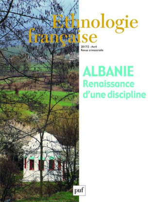 Ethnologie française N° 2, avril 2017 : Albanie. Renaissance d'une discipline, Textes en français et