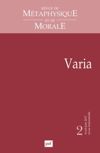 Revue de Métaphysique et de Morale N° 2, avril-juin 2017 : Varia