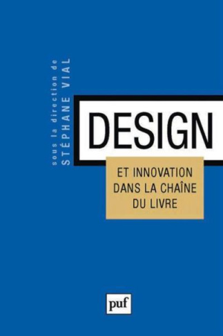 Design et innovation dans la chaine du livre. Ecrire, éditer, lire à l'époque du numérique