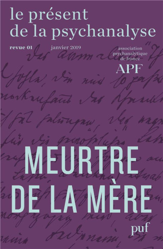 Le présent de la psychanalyse N° 1, janvier 2019 : Meurtre de la mère
