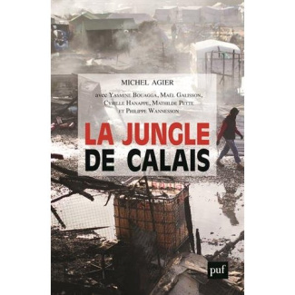 La Jungle de Calais. Les migrants, la frontière et le camp
