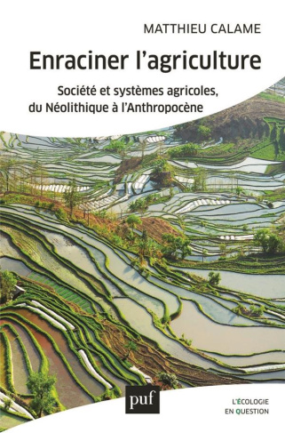 Enraciner l'agriculture. Société et systèmes agricoles, du Néolithique à l'Anthropocène