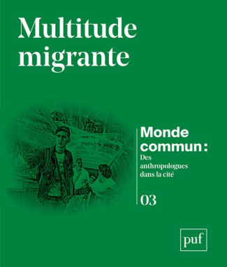 Monde commun : des anthropologues dans la cité N° 3 : Multitude migrante