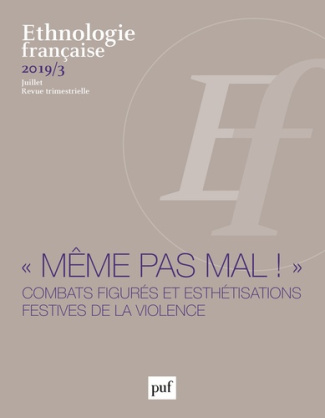 Ethnologie française N° 3, juillet 2019 : "Même pas mal !". Combats figurés et esthétisations festiv