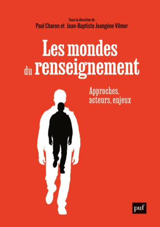 Les mondes du renseignement. Approches, acteurs, enjeux