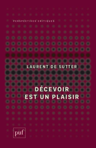 Décevoir est un plaisir. (Propositions, 3)