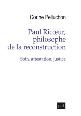 Paul Ricoeur, philosophe de la reconstruction. Soin, attestation, justice