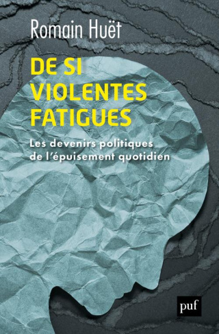 De si violentes fatigues. Les devenirs politiques de l'épuisement quotidien