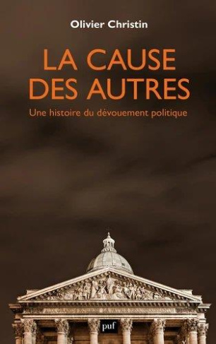 La cause des autres. Une histoire du dévouement politique