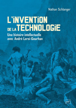 L'Invention de la technologie. Une histoire intellectuelle avec André Leroi-Gourhan