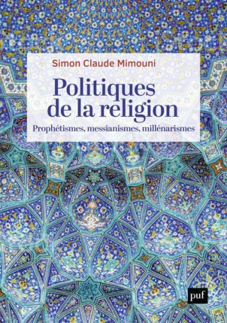 Politiques de la religion. Prophétismes, messianismes, millénarismes