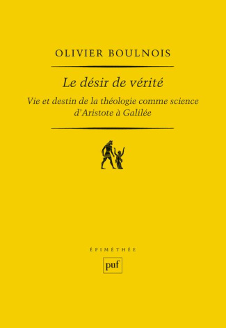 Le désir de vérité. Vie et destin de la théologie comme science d'Aristote à Galilée