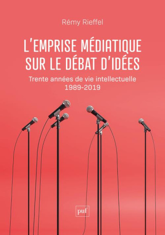 L'emprise médiatique sur le débat d'idées. Trente années de vie intellectuelle (1989-2019)