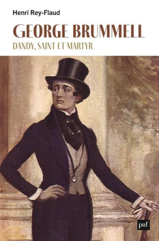 George Brummell. Dandy, saint et martyr