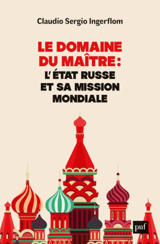 Le domaine du maître. L'Etat russe et sa mission mondiale