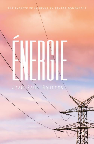 Energie. Une enquête de la revue La Pensée écologique
