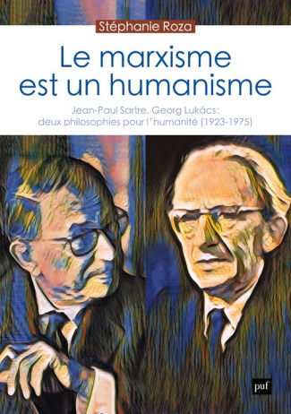 Le marxisme est un humanisme. Jean-Paul Sartre, Georg Lukács : deux philosophies pour l'humanité (19