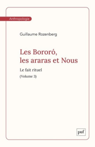 Les bororo, les araras et nous. Tome 3, le fait rituel
