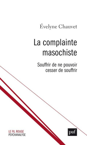 La complainte masochiste. Souffrir de ne pouvoir cesser de souffrir