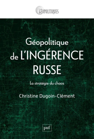 Géopolitique de l'ingérence russe. La stratégie du chaos