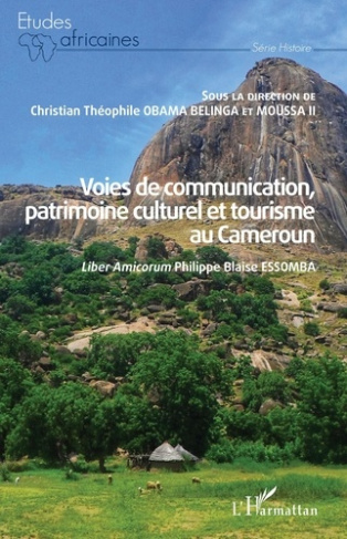 Voies de communication, patrimoine culturel et tourisme au Cameroun. Liber Amicorum Philippe Blaise