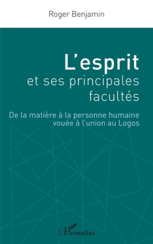 L'esprit et ses principales facultés. De la matière à la personne humaine vouée à l'union au Logos