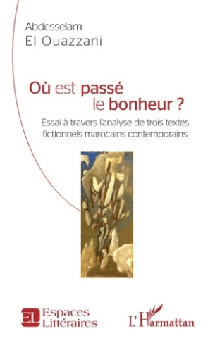 Où est passé le bonheur ?. Essai à travers l'analyse de trois textes fictionnels marocains contempor