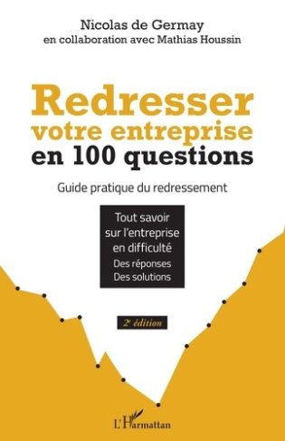 Redresser votre entreprise en 100 questions. Guide pratique du redressement, 2e édition