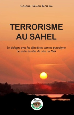Terrorisme au Sahel. Le dialogue avec les djihadistes comme paradigme de sortie durable de crise au