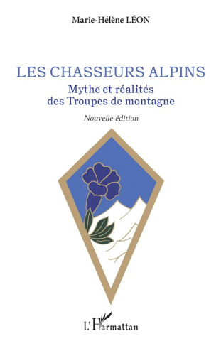 Les chasseurs alpins. Mythe et réalités des Troupes de montagne