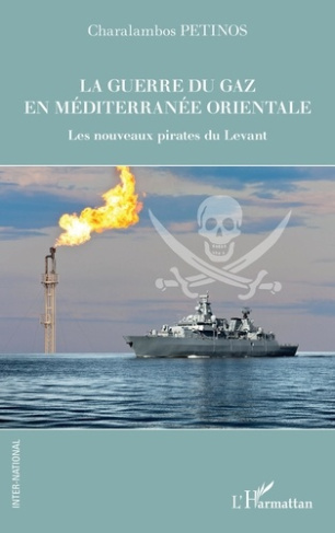 La guerre du gaz en Méditerranée orientale. Les nouveaux pirates du Levant