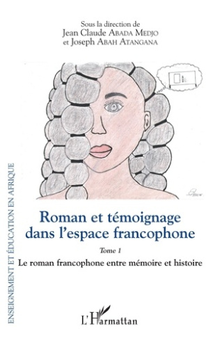 Roman et témoignage dans l'espace francophone Tome 1. Le roman francophone entre mémoire et histoire