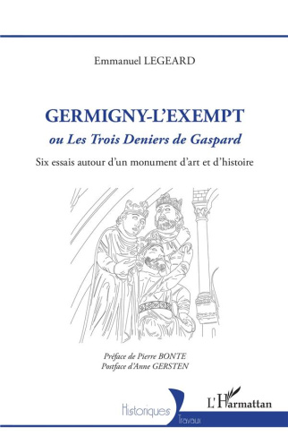 Germigny-l'Exempt. ou <em>Les Trois Deniers de Gaspard</em> - Six essais autour d'un mon