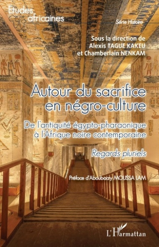 Autour du sacrifice en négro-culture. De l'antiquité égypto-pharaonique à l'Afrique noire contempora