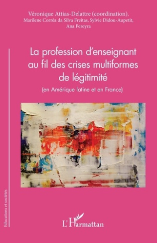 La profession d'enseignant au fil des crises multiformes de légitimité. (en Amérique latine et en Fr